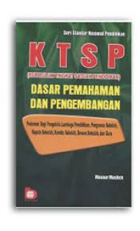 KTSP (Kurikulum Tingkat Satuan Pendidikan) Dasar Pemahaman dan Pengembangan