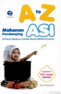 A to Z makanan pendamping ASI si kecil sehat dan cerdas berkat MPASI rumahan