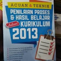 Acuan dan Teknik Penilaian Proses dan Hasil Belajar dalam Kurikulum 2013