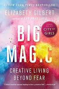 Big Magic: Perburuan Menemukan Kehidupan Kreatif