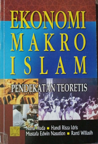 Ekonomi Makro Islam: Pendekatan Teoritis / Nurul Huda [et. al.]