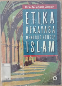 Etika rekayasa menurut konsep Islam / A. Charis Zubair