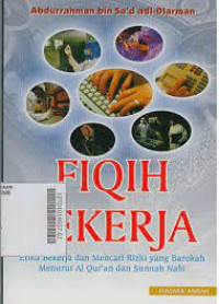Fiqih pekerja : etika bekerja dan mencari rizki yang barokah menurut al Qur'an dan Sunnah Nabi / Abdurrahman bin Sa'd adl Dlarman