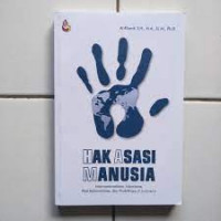 Hak asasi Manusia: internasionalisme, islamisme, post kolonialisme, dan prakteknya di Indonesia