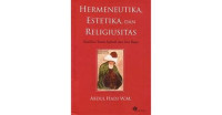 Hermeneutika, Estetika dan Religiusitas : Esai-esai Sastra Sufistik dan Seni Rupa / Abdul Hadi W.M