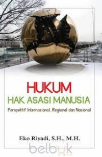 Hukum hak asasi manusia: perspektif internasional, regional dan nasional
