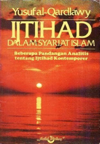 Ijtihad dalam syari'at Islam : beberapa pandangan analitis tentang ijtihad kontemporer / Yusuf Qardlawy ; alih bahasa, Achmad Syathori