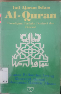 Inti ajaran Islam al-Qur'an : paradigma perilaku duniawi dan ukhrawi / Thomas Ballantine Irving, Khurshid Ahmad, Muhammad Manazir Ahsan ; penerjemah, A. Nashir Budiman