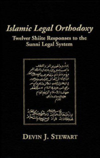 Islamic legal orthodoxy : twelver shiite responses to the sunni legal system / Devin J. Stewart