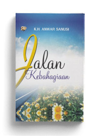 Jalan Kebahagiaan : K.H.Anwar Sanusi