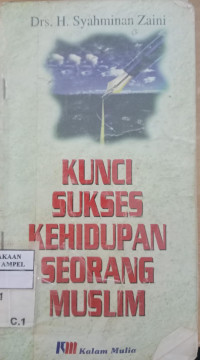 Kunci sukses kehidupan seorang muslim / Syahminan Zaini