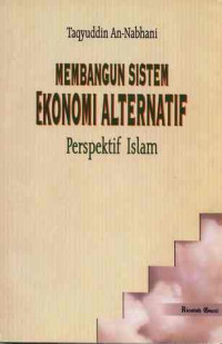 Membangun sistem ekonomi alternatif : Perspektif Islam / Taqyuddin Nabhani