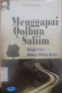 Menggapai qolbun saliim : bengkel hati menuju akhlak mulia / Abdullah Gymnastiar