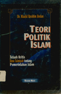 Teori politik Islam : telaah kritis Ibnu Taimiyah tentang pemerintahan Islam / Khalid Ibrahim Jindan; penerjrmah Masrohin