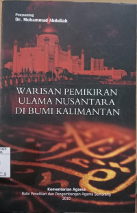 Warisan Pemikiran Ulama Nusantara di Bumi Kalimantan / Penyunting : Muhammad Abdullah
