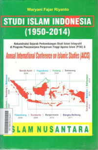 Studi Islam Indonesia (1950-2014): rekontruksi sejarah perkembangan studi Islam integratif di program Pascasarjana Peguruan Tinggi Agama Islam (PTAI) dan Annual Inernational Conference an Islamic Studies (AICIS)