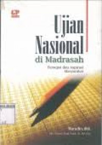 Ujian Nasional di Madrasah : Persepsi dan Aspirasi Masyarakat