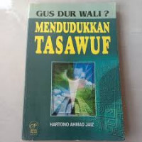 Gus Dur Wali? : Mendudukkan Tasawuf / Hartono Ahmad Jaiz