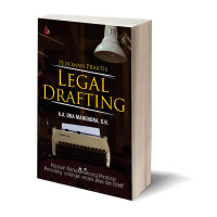 Pedoman Praktis Legal Drafting: panduan praktis merancang peraturan Perundang-undangan secara jelas dan efektif