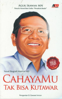 Cahayamu tak bisa kutawar: novel biografi Mahfud M.D