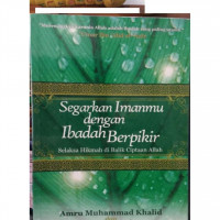 Segarkan Imanmu dengan Ibadah Berpikir : Selaksa Hikmah dibalik Ciptaan Allah / Amru MUhammad Khalid dan Imam Al Ghazali