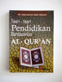 Teori-teori pendidikan berdasarkan al-qur'an / Abdurrahman Shaleh .Abdullah