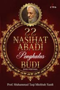 Dua puluh dua Nasihat Abadi Penghalus Budi : Buku 1