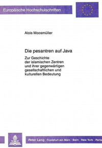 Pesantren auf Java: zur Geschichte der islamischen Zentren und ihrer gegenwärtigen gesellschaftlichen und kulturellen Bedeutung