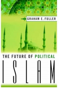 The Future of Political Islam / Graham E Fuller