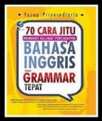 70 Cara Jitu Membuat Kalimat Percakapan Bahasa Inggris dengan Gramer Tepat / Yusup Priyasudiarja