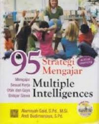 95 Strategi Mengajar Multiple Intelligences: Mengajar Sesuai Kerja Otak dan Gaya Belajar Siswa