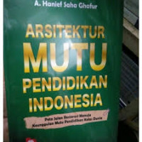 Arsitektur Mutu Pendidikan Indonesia: peta jalan restorasi menuju ke unggulan mutu pendidikan kelas dunia