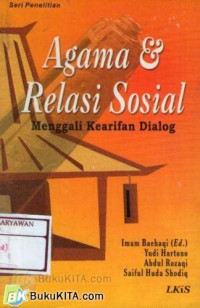 Agama dan relasi sosial : menggali kearifan dialog / Imam Baehaqi [et.al]