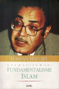 Aku bagian dari fundamentalisme Islam / Hassan Hanafi