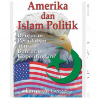 Amerika dan Islam politik : benturan peradaban atau benturan kepentingan? / Faraz A. Gerges