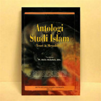 Antologi studi Islam : teori dan metodologi / editor, M. Amin Abdullah ... [et al.]