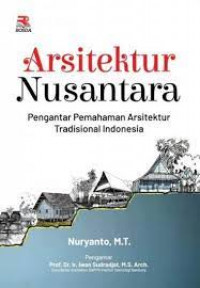 Arsitektur Nusantara : Pengantar Pemahaman Arsitektur Tradisional Indonesia