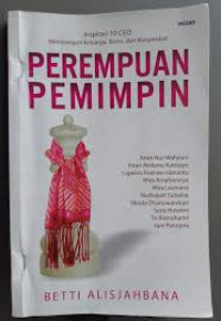 Perempuan Pemimpin: Inspirasi 10 CEO Membangun Keluarga, Bisnis, dan Masyarakat