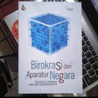 Birokrasi dan Aparatus Negara : Teori dan Isu-isu Kontemporer dalam Sistem Pemerintahan Indonesia