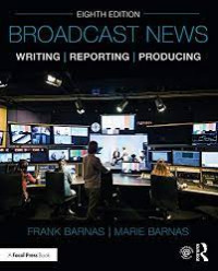 Broadcast news writing, reporting, and producing