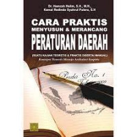 Cara Praktis menyusun dan merancang Peraturan Daerah : Suatu kajian Teoritis dan Praktis disertai manual