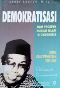 Demokratisasi dan prospek hukum Islam di Indonesia : studi atas pemikiran Gus Dur / Abdul Ghofur; editor: M. Adib Abdushomad