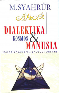 Dialektika kosmos dan manusia : dasar-dasar epistemologi qur'ani / M. Syahrur