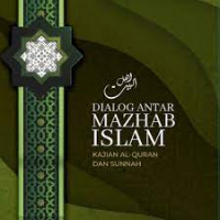 Dialog antar Mazhab Islam : Kajian al Qur'an dan Sunnah