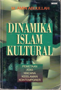 Dinamika Islam kultural : pemetaan atas wacana keislaman kontemporer / Muhammad amin Abdullah