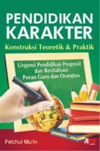 Pendidikan Karakter: Kontruksi Teoritik dan Praktik