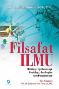 Filsafat Ilmu : Ontologi, Epistemologi, Aksiologi, dan Logika Ilmu Pengetahuan