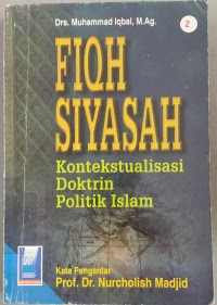 Fiqh siyasah : kontektualisasi doktrin politik Islam / Muhammad Iqbal