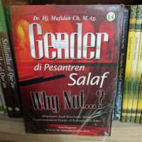 Gender di pesantren salaf, why not...? : menelusuri jejak konstruksi sosial pengarusutamaan gender di kalangan elit santri / Mufidah