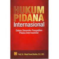 Hukum Pidana Internasional: Dalam Dinamika Pengadilan Pidana Internasional